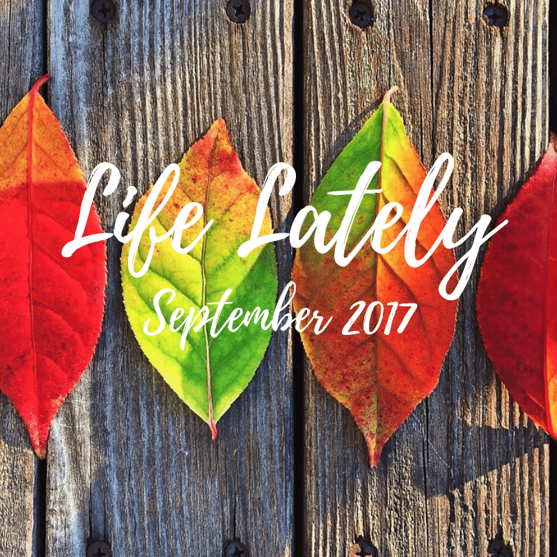 Life Lately {September 2017}