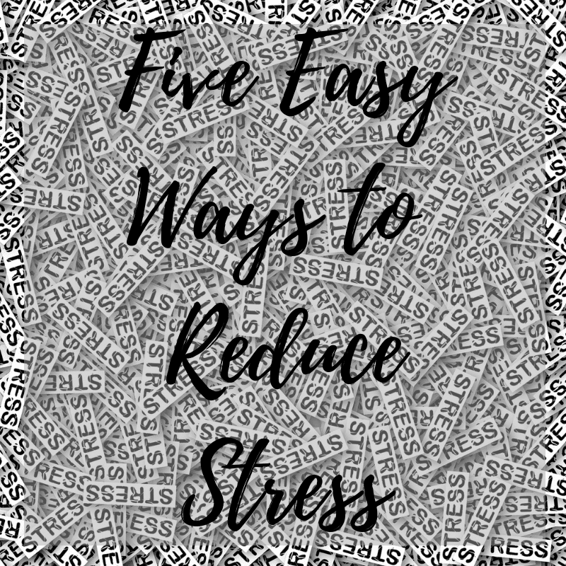 Five Easy Ways to Reduce Stress