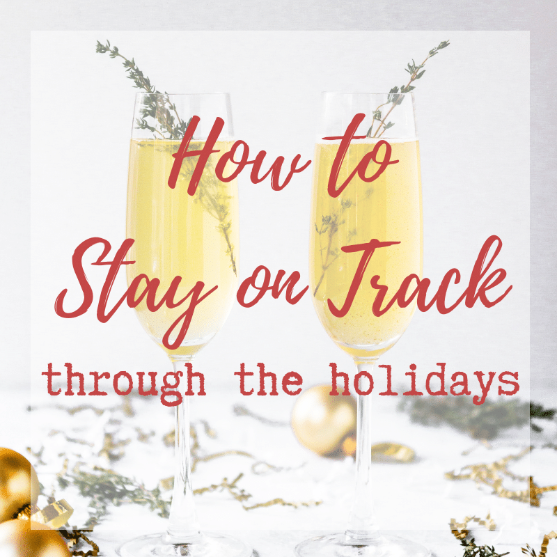 How to Stay on Track Through the Holidays