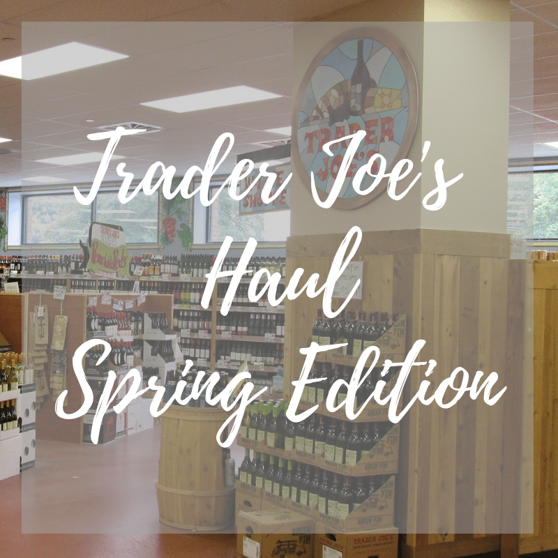 The Best Trader Joe’s Products This Spring