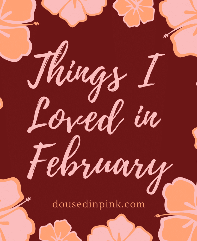 Things I Loved in February