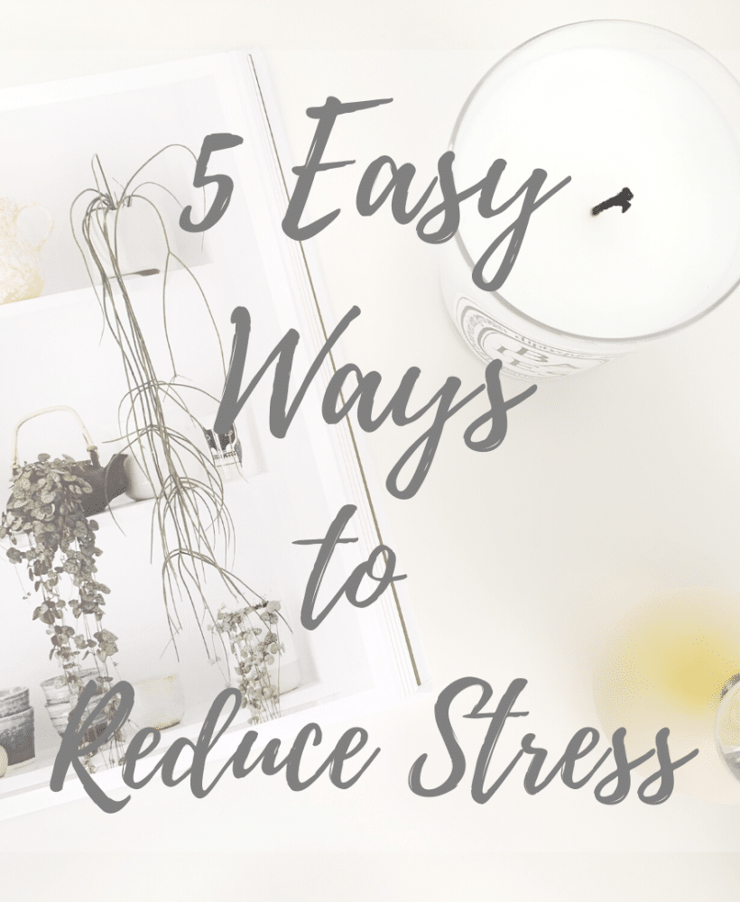 5 Easy Ways to Reduce Stress