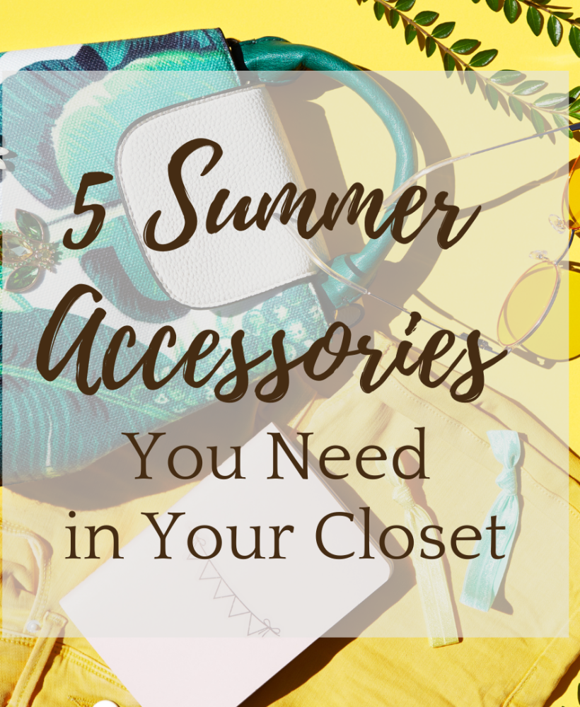 5 Summer Accessories You Need in Your Closet