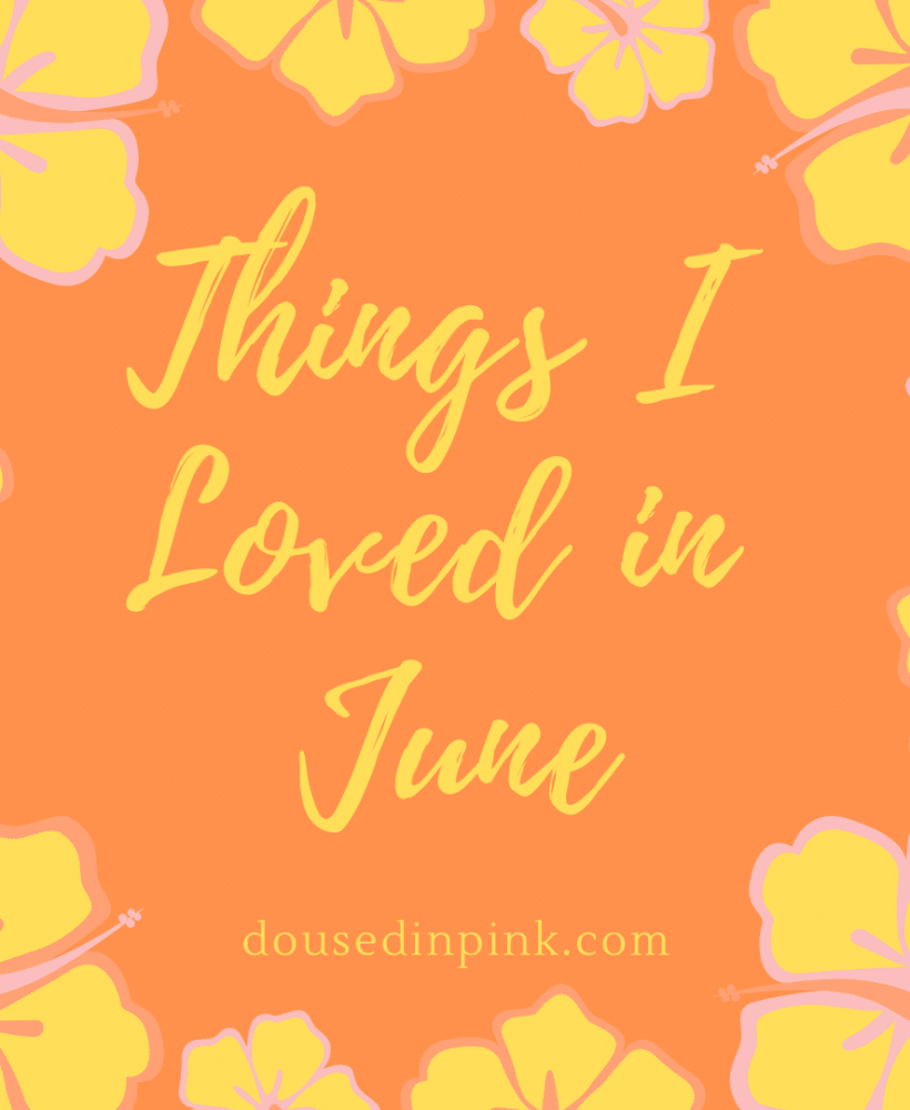 Things I Loved In June