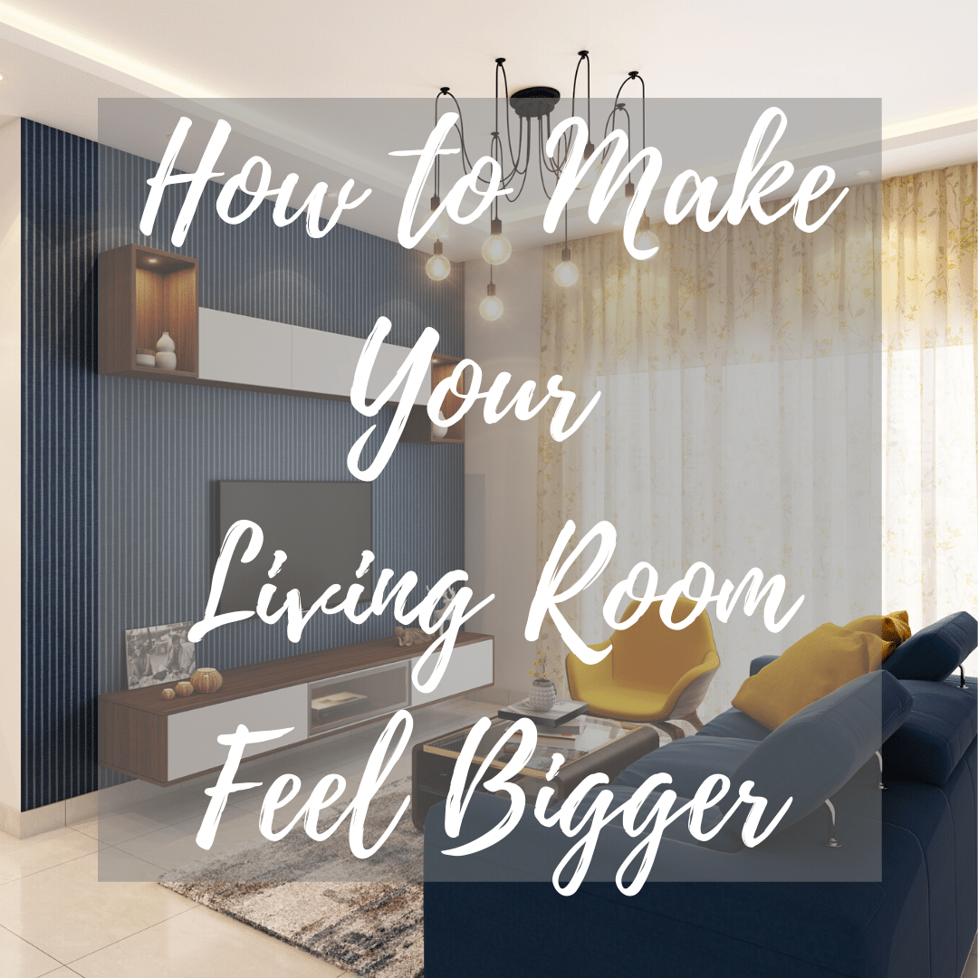 How to Make Your Living Room Feel Bigger