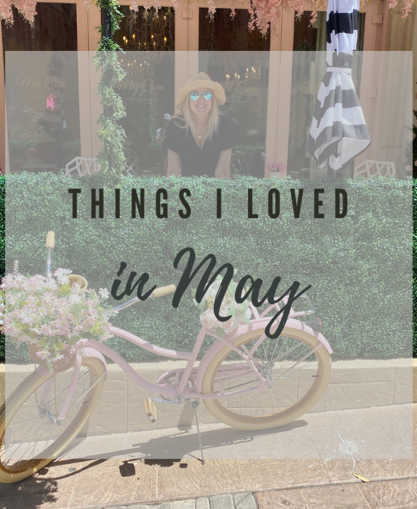 Things I Loved in May