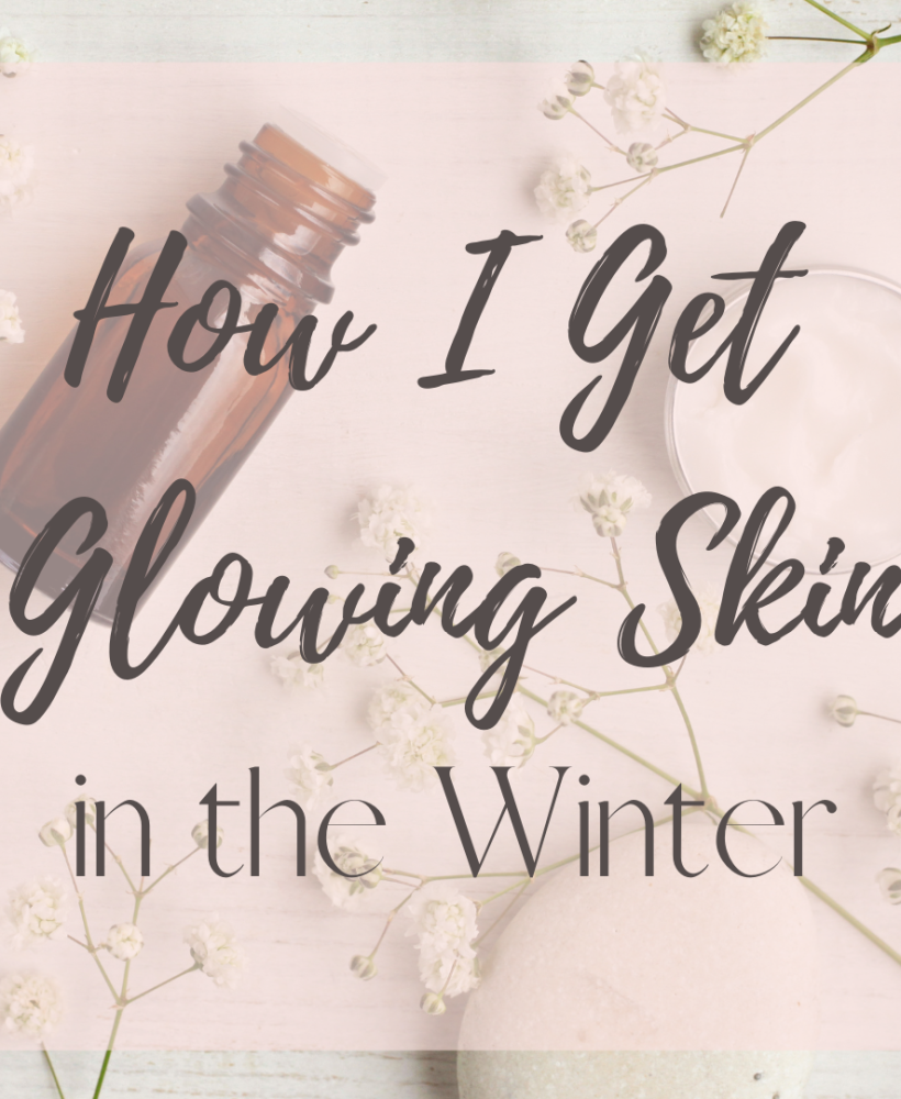 How to Keep Your Skin Glowing All Winter Long